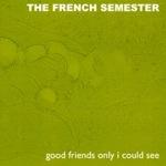 The French Semester - God Friends Only I Could See