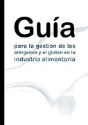 Guía para la gestión de alérgenos y gluten en la industria alimentaria Guía para la gestión de alérgenos y gluten en la industria alimentaria