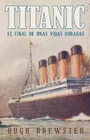 TITANIC. El final de unas vidas doradas - Hugh Brewster TITANIC. El final de unas vidas doradas - Hugh Brewster