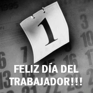 Feliz día del trabajador y nuestras reivindicaciones para este día.