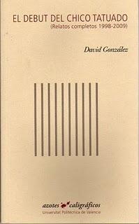 El debut del chico tatuado (Relatos completos 1998 – 2009), de David González El debut del chico tatuado (Relatos completos 1998 – 2009), de David González