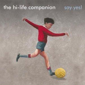 The Hi-Life Companion – Say Yes!