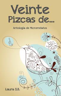 Veinte pizcas de... Antología de microrelatos, de Laura S.B. Veinte pizcas de... Antología de microrelatos, de Laura S.B.