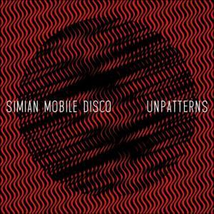 Simian Mobile Disco – Unpatterns