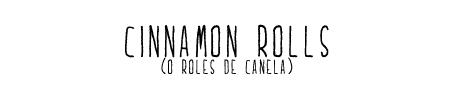 Cinnamon Rolls (Roles de Canela)
