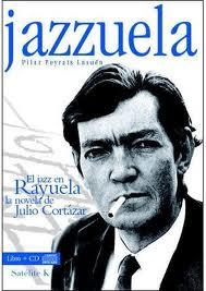 LIBRO: MÚSICA PARA LEER: Jazzuela. El jazz en Rayuela, la novela de Julio Cortázar