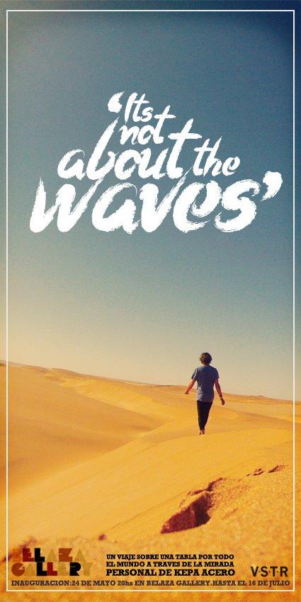 It´s not about the waves
