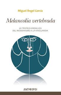 Novedad 2012: Melancolía vertebrada. La tristeza andaluza del modernismo a la vanguardia.