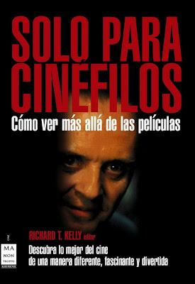 Sólo para cinéfilos, cómo ver más allá de las películas de Richard T. Kelly Sólo para cinéfilos, cómo ver más allá de las películas de Richard T. Kelly
