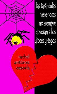Las tarántulas venenosas no siempre devoran a los dioses griegos. Rachel Antúnez Las tarántulas venenosas no siempre devoran a los dioses griegos. Rachel Antúnez
