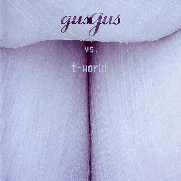 Gus Gus vs. T-World – Anthem Gus Gus vs. T-World – Anthem