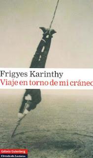 Viaje en torno de mi cráneo, de Frigyes Karinthy Viaje en torno de mi cráneo, de Frigyes Karinthy