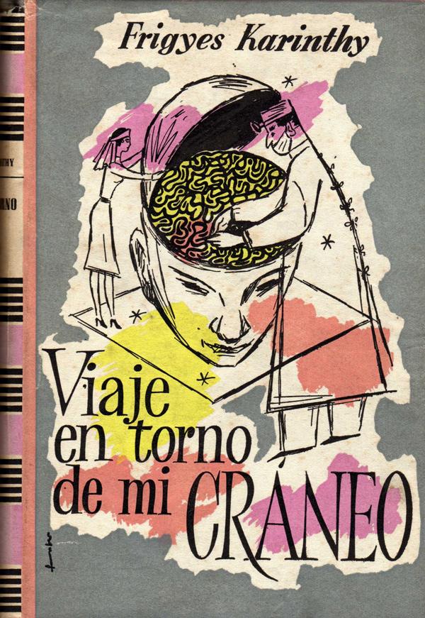 Viaje en torno de mi cráneo, de Frigyes Karinthy Viaje en torno de mi cráneo, de Frigyes Karinthy