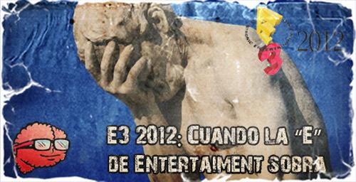 e3 2012 E3 2012: Cuando la “E” de Entertaiment sobra