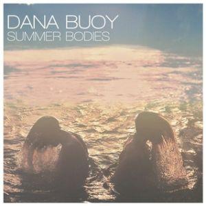 Dana Buoy – Summer Bodies