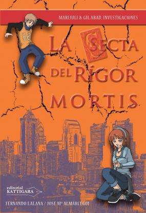 La secta del Rígor Mortis (Marijuli & Gil Abad, investigaciones VI) Fernando Lalana, José María Almárcegui