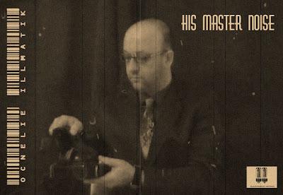 OCNELIE ILLMATIK - HIS MASTER NOISE ( 2012 ) OCNELIE ILLMATIK - HIS MASTER NOISE ( 2012 )