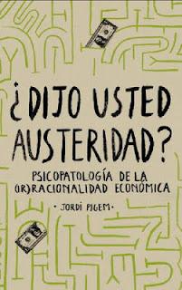 ¿Dijo usted austeridad? Psicopatalogía de la (ir)racionalidad económica, nuevo libro de Jordi Pigem