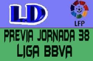 PREVIA 38ª JORNADA LIGA BBVA PREVIA 38ª JORNADA LIGA BBVA