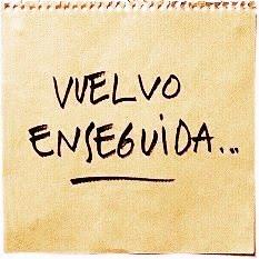 VUELVO ENSEGUIDA VUELVO ENSEGUIDA