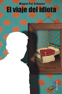 'El viaje del idiota', de Miguel Paz Cabanas 'El viaje del idiota', de Miguel Paz Cabanas