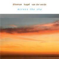 Dikeman - Kugel - Van der Weide: across the sky (Not Two, 2012)
