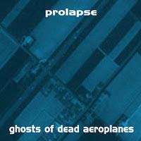 Discos: Ghosts of dead aeroplanes (Prolapse, 1999) Discos: Ghosts of dead aeroplanes (Prolapse, 1999)