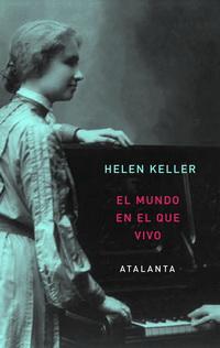 Helen Keller.  El mundo en el que vivo