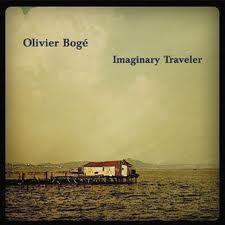 OLIVIER BOGÉ: Imaginary Traveler OLIVIER BOGÉ: Imaginary Traveler