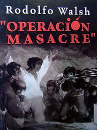 Operación Masacre de Rodolfo Walsh Operación Masacre de Rodolfo Walsh