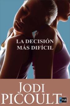 La decisión más difícil - Jodi Picault