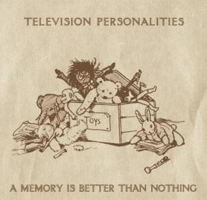 TELEVISION_PERSHAN_NOTHING Television Personalities – A Memory Is Better Than Nothing