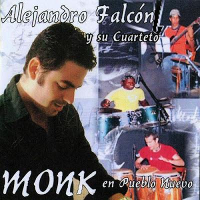 Alejandro Falcón y su Cuarteto– Monk En Pueblo Nuevo Alejandro Falcón y su Cuarteto– Monk En Pueblo Nuevo
