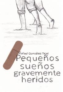 “Pequeños sueños gravemente heridos”, de Rafael González Tejel. Lucidez en el cruce de caminos.