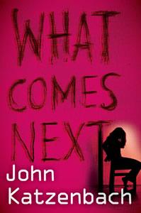 What Comes Next?? John Katzenbach