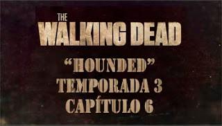 The Walking Dead (3x06) Hounded: Cazadores cazados The Walking Dead (3x06) Hounded: Cazadores cazados