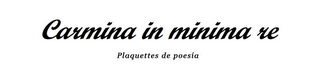 CARMINA IN MINIMA RE : MI PLAQUETTE DE POESÍA CARMINA IN MINIMA RE : MI PLAQUETTE DE POESÍA