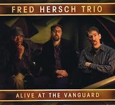 FRED HERSCH: Fred Hersch Trio-Alive At The Vanguard