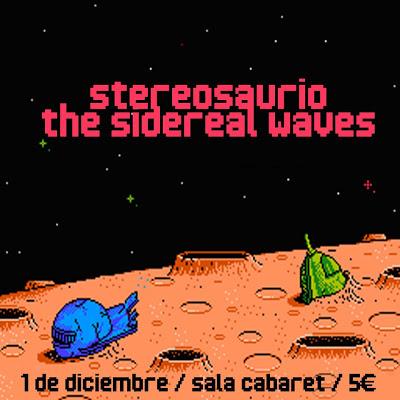 The Sidereal Waves + Stereosaurio