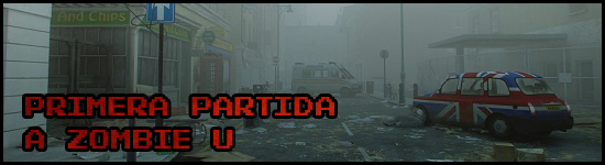 Primera partida a Zombie U Primera partida a Zombie U