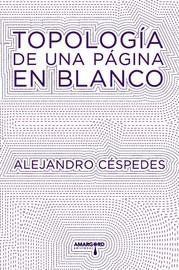 Alejandro Céspedes. Topología de una página en blanco