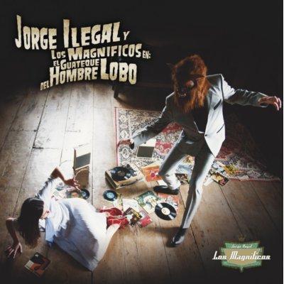 Jorge Ilegal y los magníficos Jorge Ilegal y Los Magníficos – El guateque del hombre lobo (2012)