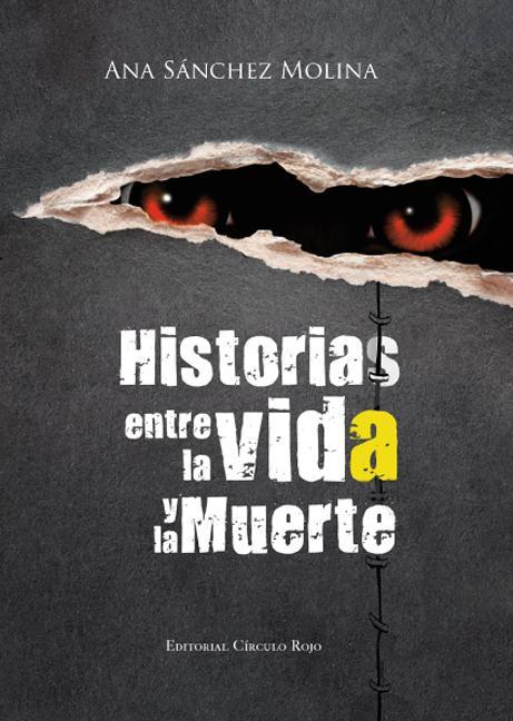 HISTORIAS ENTRE LA VIDA Y LA MUERTE - Ana Sánchez Molina