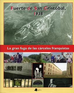 Fuerte de San Cristóbal 1938. La gran fuga de las cárceles franquistas, de Félix Sierra e Iñaki Alforja Fuerte de San Cristóbal 1938. La gran fuga de las cárceles franquistas, de Félix Sierra e Iñaki Alforja