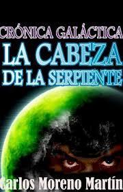 Crónica galáctica: la cabeza de la serpiente, de Carlos Moreno Martin Crónica galáctica: la cabeza de la serpiente, de Carlos Moreno Martin