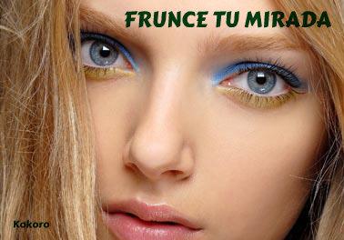 FRUNCE TU MIRADA… FRUNCE TU MIRADA…