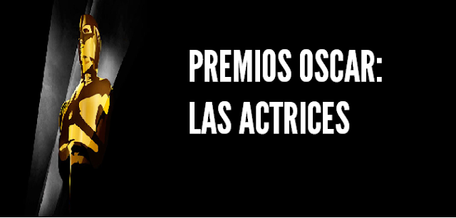 Especial premios Oscar: las actrices Especial premios Oscar: las actrices