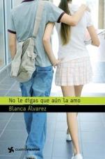 No le digas que aún la amo (El curso en que me enamoré de ti II) Blanca Álvarez