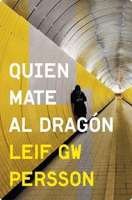 Quien mate al dragón. Leif GW Persson Quien mate al dragón. Leif GW Persson
