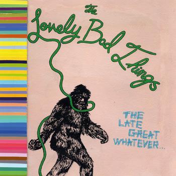 Lovely Bad Things – The Late Great Whatever (Burger Records, 2013)